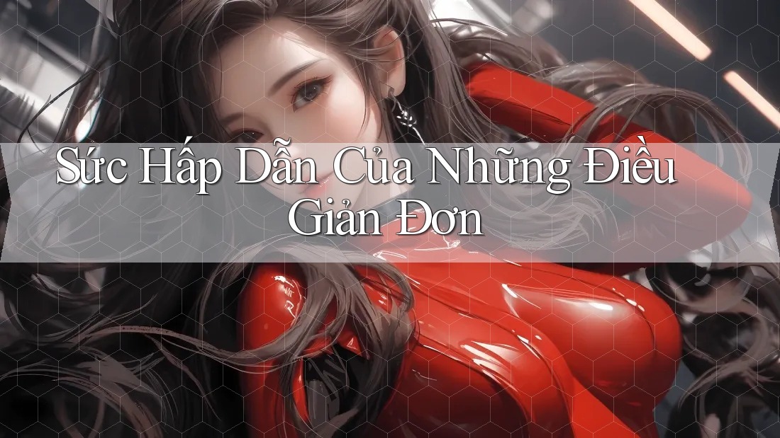 Sức Hấp Dẫn Của Những Điều Giản Đơn