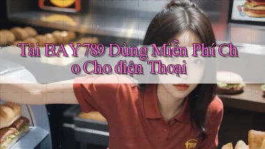 tải bay789 dùng miễn phí cho cho điện thoại