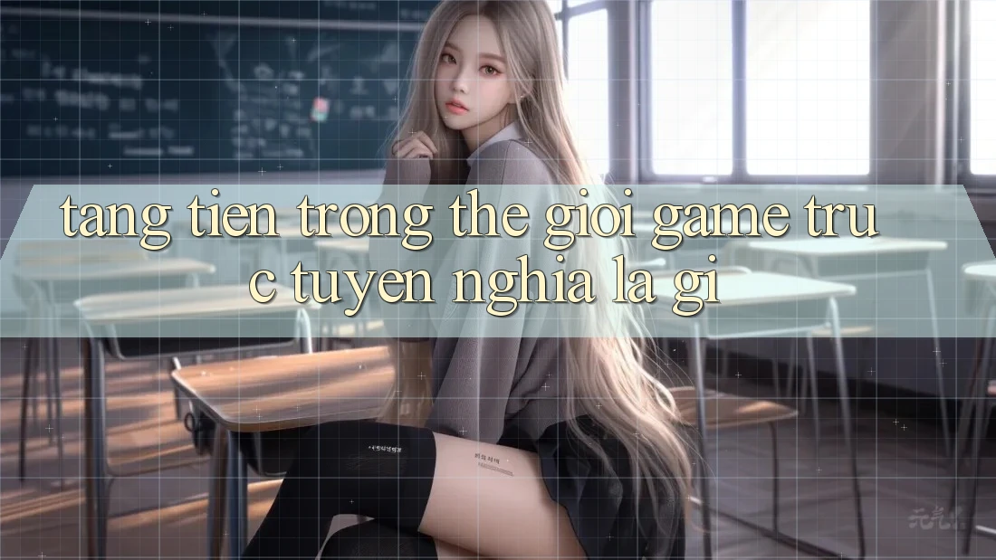 “Tặng Tiền” Trong Thế Giới Game Trực Tuyến Nghĩa Là Gì?