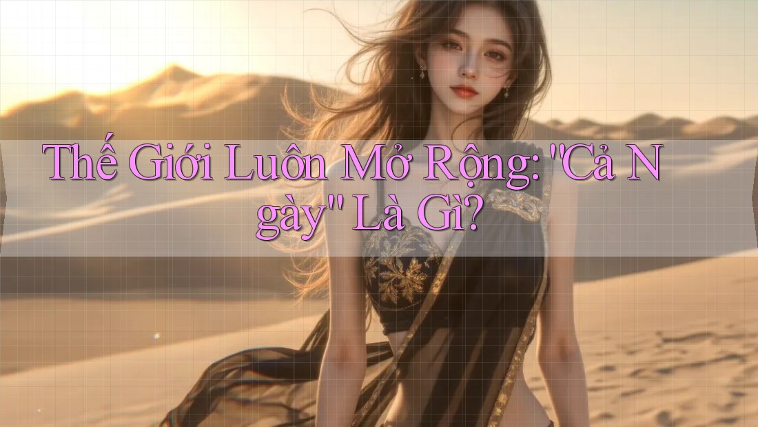 Thế Giới Luôn Mở Rộng: “Cả Ngày” Là Gì? Thế Giới Luôn Mở Rộng: “Cả Ngày” Là Gì?