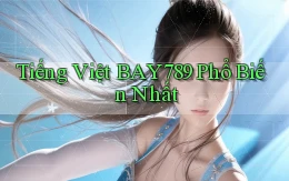 tiếng việt bay789 phổ biến nhất