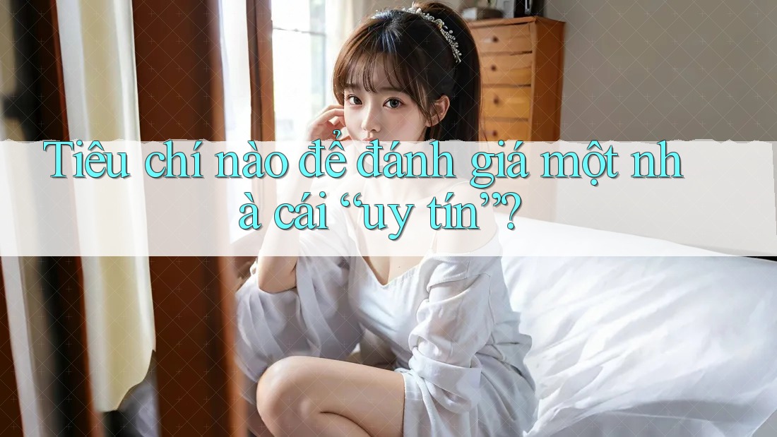 Tiêu chí nào để đánh giá một nhà cái “uy tín”? Tiêu chí nào để đánh giá một nhà cái “uy tín”?