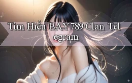 tìm hiểu bay789 clan telegram