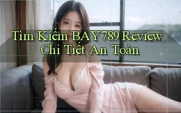 tìm kiếm bay789 review chi tiết an toàn