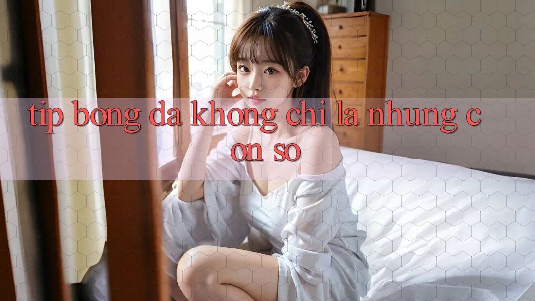 “Tip Bóng Đá” Không Chỉ Là Những Con Số