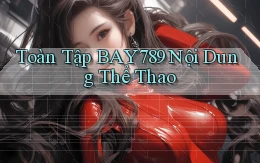toàn tập bay789 nội dung thể thao