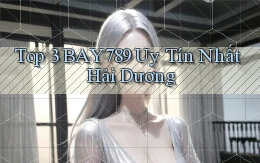 top 3 bay789 uy tín nhất Hải Dương