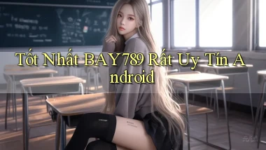 tốt nhất bay789 rất uy tín android