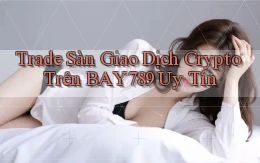 trade sàn giao dịch crypto trên bay789 uy tín
