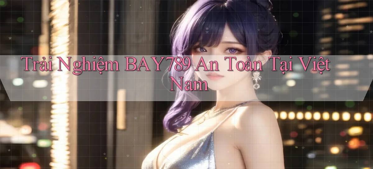 bay789   Link Mới 2026   Đăng Nhập Cho Người Chơi