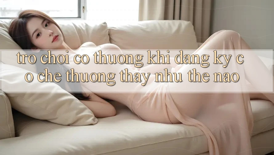 “Trò Chơi Có Thưởng Khi Đăng Ký” – Cơ Chế Thường Thấy Như Thế Nào?