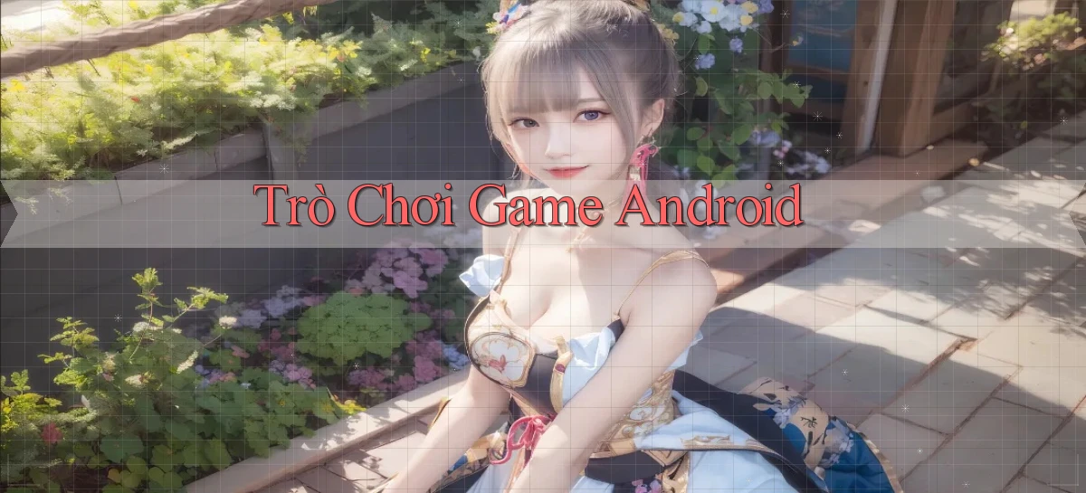 Trò chơi Game Android