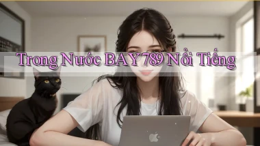 trong nước bay789 nổi tiếng