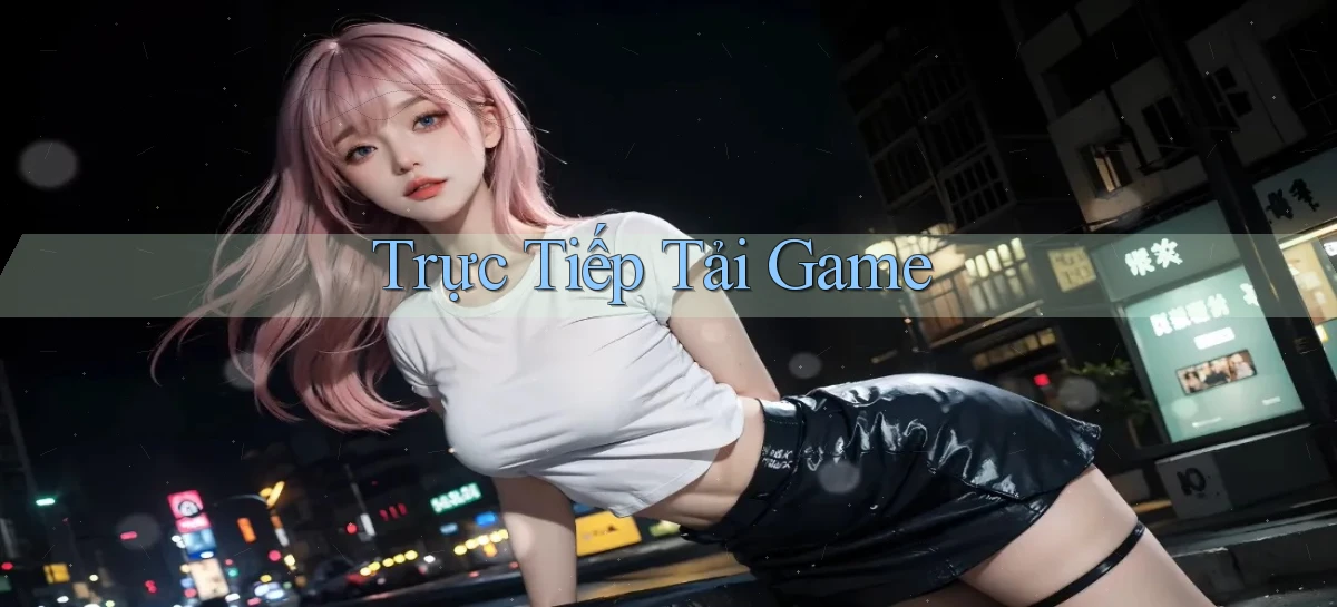 Trực tiếp Tải game