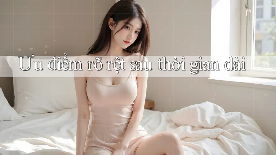 Ưu điểm rõ rệt sau thời gian dài Ưu điểm rõ rệt sau thời gian dài