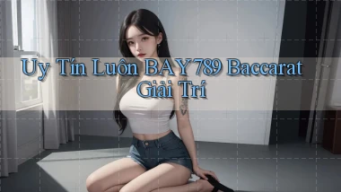 uy tín luôn bay789 baccarat giải trí