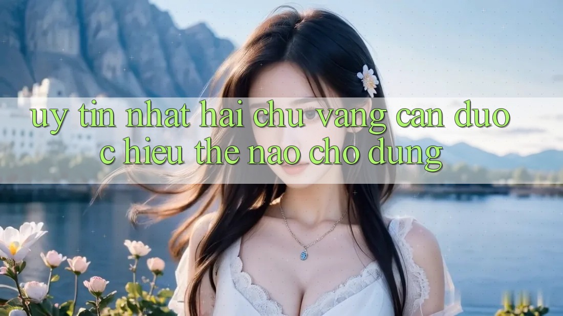 “Uy tín nhất” – Hai chữ vàng cần được hiểu thế nào cho đúng? “Uy tín nhất” – Hai chữ vàng cần được hiểu thế nào cho đúng?