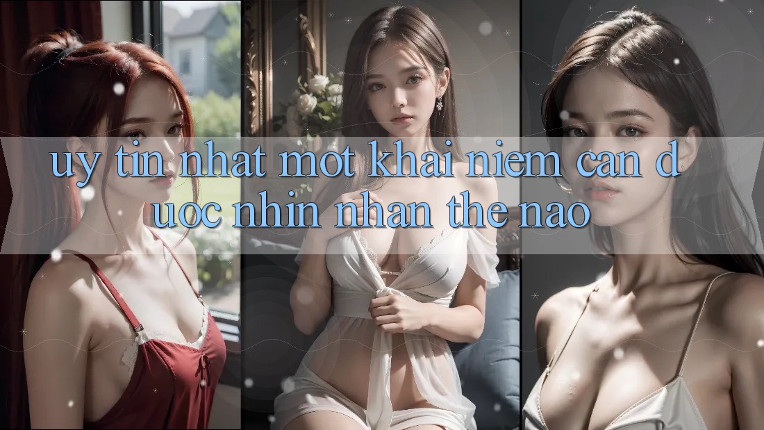 “Uy tín nhất” – Một khái niệm cần được nhìn nhận thế nào? “Uy tín nhất” – Một khái niệm cần được nhìn nhận thế nào?