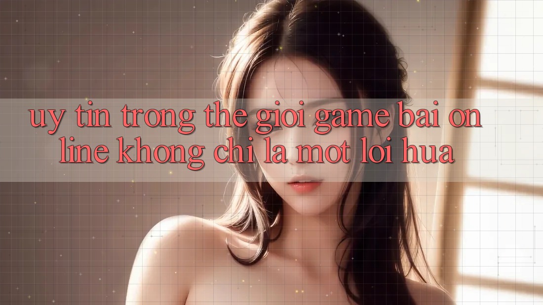 “Uy Tín” Trong Thế Giới Game Bài Online: Không Chỉ Là Một Lời Hứa