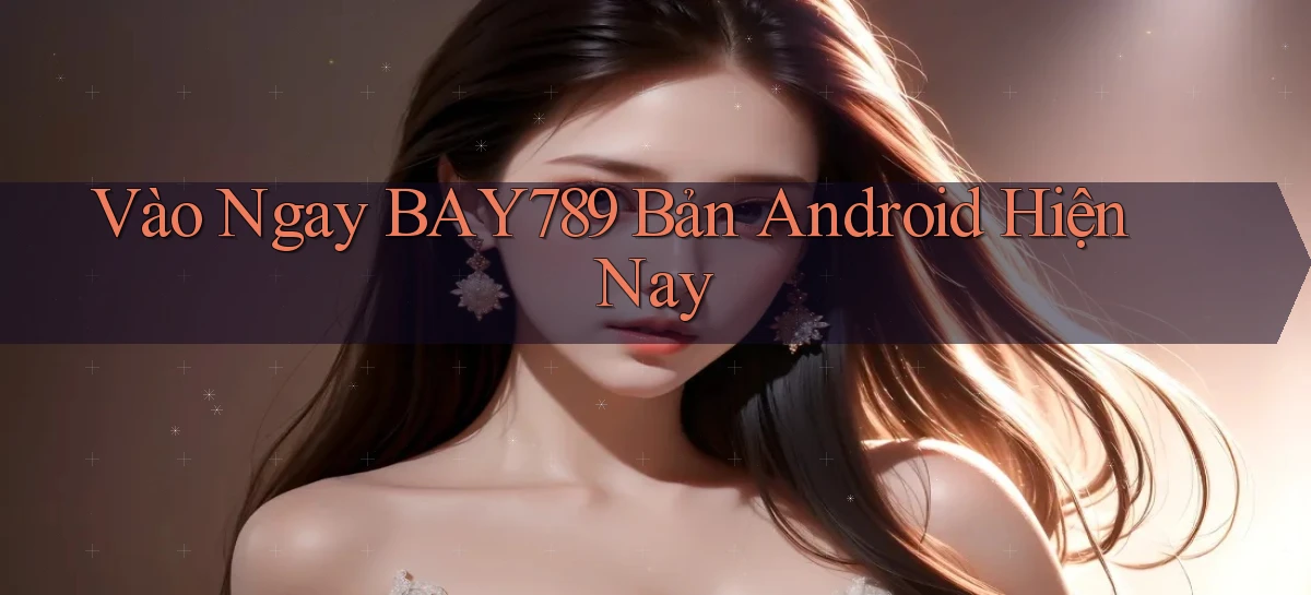 bay789   Link Mới 2026   Đăng Nhập Cho Người Chơi