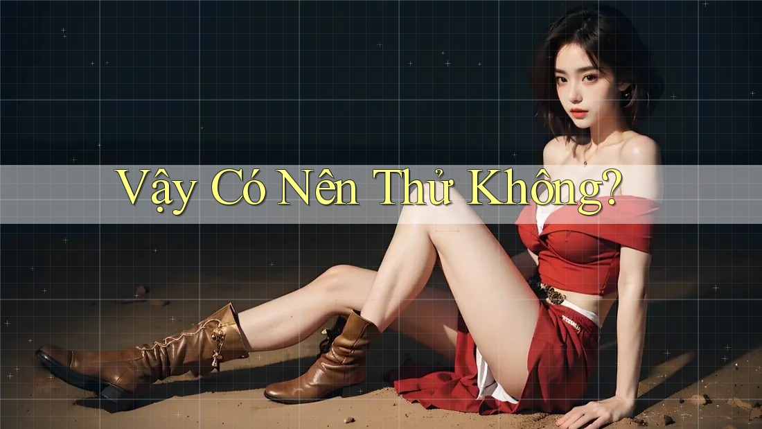 Vậy Có Nên Thử Không? Vậy Có Nên Thử Không?
