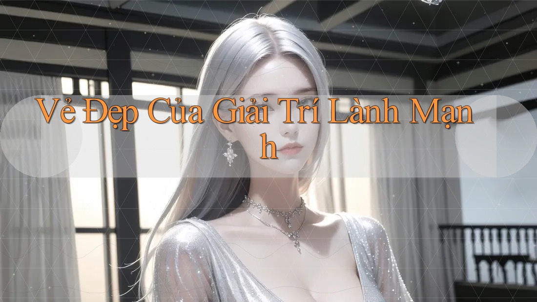 Vẻ đẹp của giải trí lành mạnh