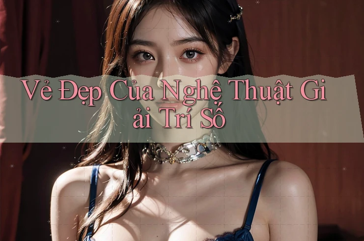 Vẻ Đẹp Của Nghệ Thuật Giải Trí Số