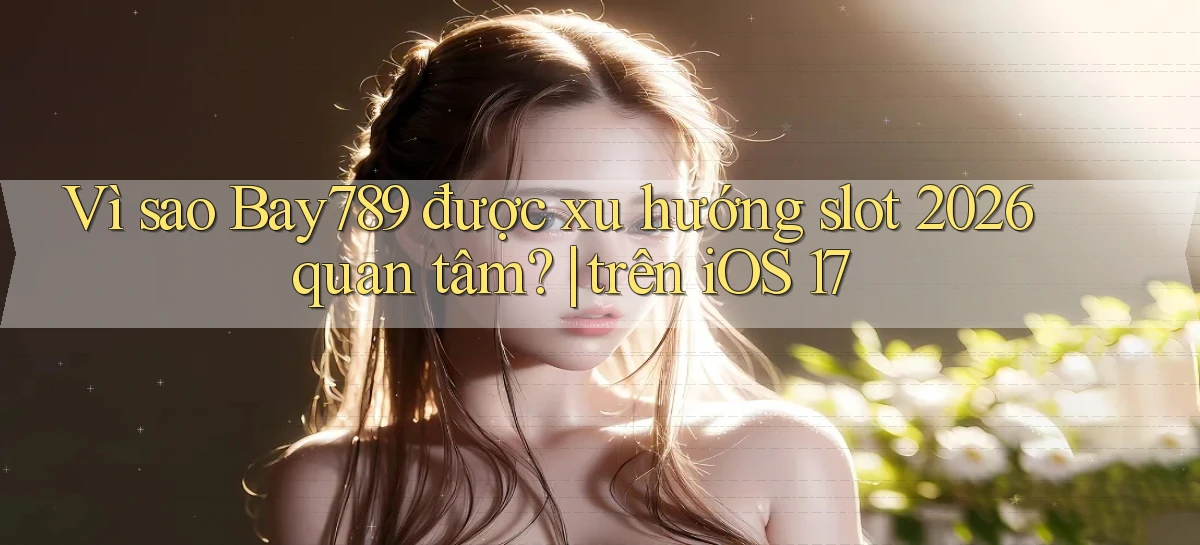 bay789   Link Mới 2026   Đăng Nhập Cho Người Chơi