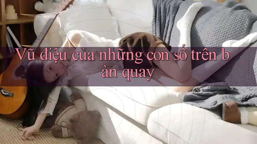 Vũ điệu của những con số trên bàn quay Vũ điệu của những con số trên bàn quay