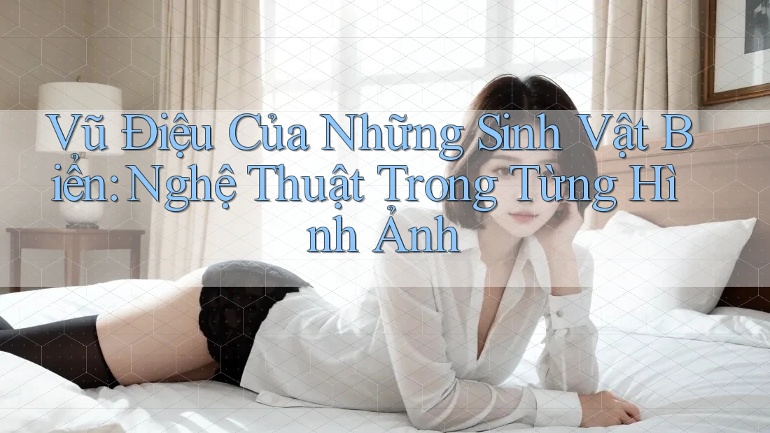 Vũ Điệu Của Những Sinh Vật Biển: Nghệ Thuật Trong Từng Hình Ảnh