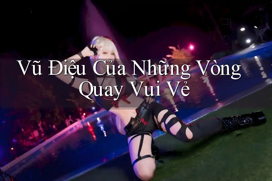 Vũ Điệu Của Những Vòng Quay Vui Vẻ