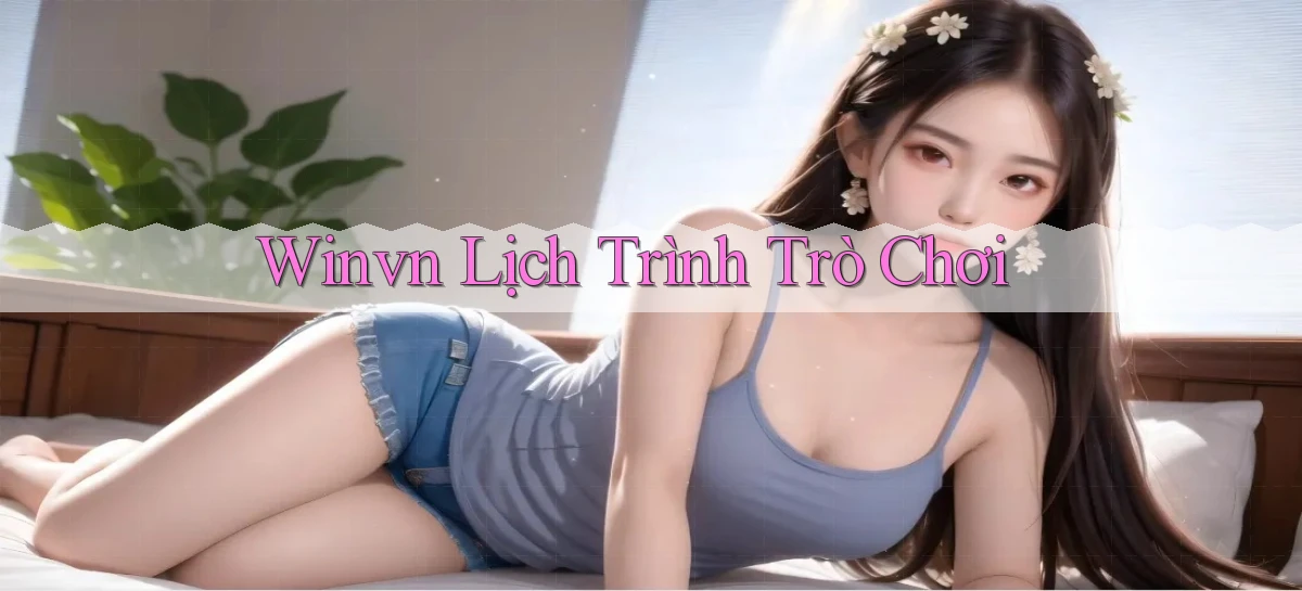 winvn  lịch trình trò chơi
