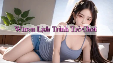 winvn  lịch trình trò chơi